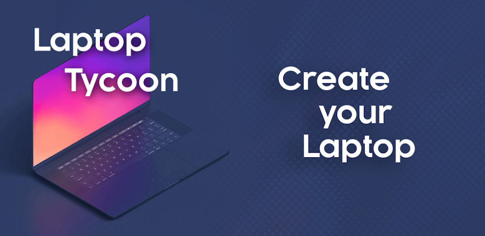 Laptop Tycoon v1.3.0 MOD APK (Unlimited Money, Unlocked)
