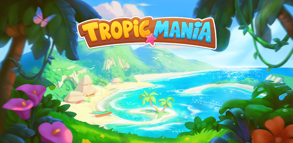 Tropicmania v169.0.0 MOD APK (Unlimited Money, Stars, Lives)